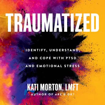 Traumatized: Identify, Understand, and Cope with PTSD and Emotional Stress