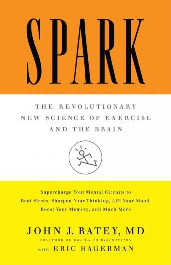Download Spark: The Revolutionary New Science of Exercise and the Brain by Dr. John J. Ratey