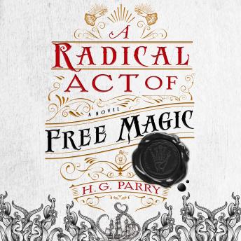 A Radical Act of Free Magic: A Novel
