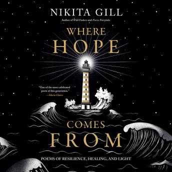 Where Hope Comes From: Poems of Resilience, Healing, and Light