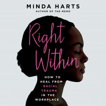 Right Within: How to Heal from Racial Trauma in the Workplace, Minda Harts