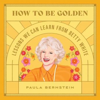 How to Be Golden: Lessons We Can Learn from Betty White
