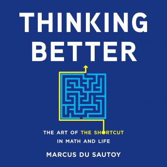 Download Thinking Better: The Art of the Shortcut in Math and Life by Marcus Du Sautoy