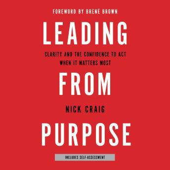 Leading from Purpose: Clarity and the Confidence to Act When It Matters Most
