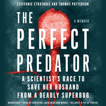 Perfect Predator: A Scientist's Race to Save Her Husband from a Deadly Superbug: A Memoir, Audio book by Thomas Patterson, Steffanie Strathdee