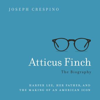 Atticus Finch: The Biography