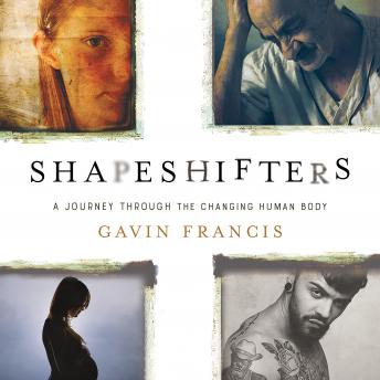 Shapeshifters: A Journey Through the Changing Human Body