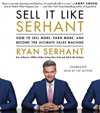 Download Sell It Like Serhant: How to Sell More, Earn More, and Become the Ultimate Sales Machine by Ryan Serhant