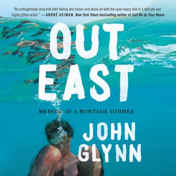 Out East: Memoir of a Montauk Summer, John Glynn