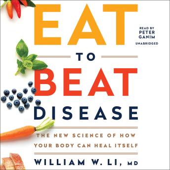 Download Eat to Beat Disease: The New Science of How Your Body Can Heal Itself by William W Li