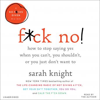F*ck No!: How to Stop Saying Yes  When You Can't, You Shouldn't,  or You Just Don't Want To