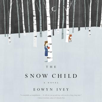 Snow Child: A Novel, Eowyn Ivey