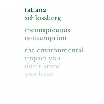 Inconspicuous Consumption: The Environmental Impact You Don't Know You Have sample.