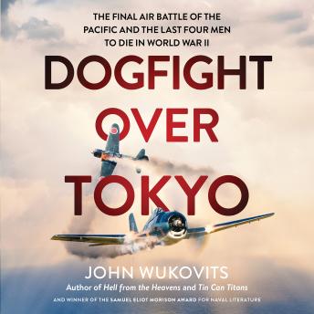 Dogfight over Tokyo: The Final Air Battle of the Pacific and the Last Four Men to Die in World War II sample.