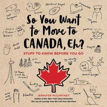 Download So You Want to Move to Canada, Eh?: Stuff to Know Before You Go by Jennifer Mccartney