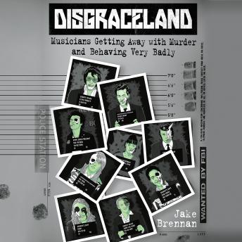 Download Best Audiobooks True Crime Disgraceland: Musicians Getting Away with Murder and Behaving Very Badly by Jake Brennan Free Audiobooks App True Crime free audiobooks and podcast