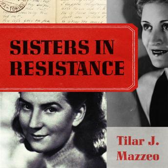 Download Sisters in Resistance: How a German Spy, a Banker's Wife, and Mussolini's Daughter Outwitted the Nazis by Tilar J. Mazzeo