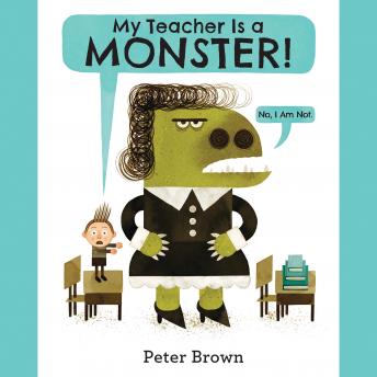 My Teacher Is a Monster! (No, I Am Not.), Peter Brown