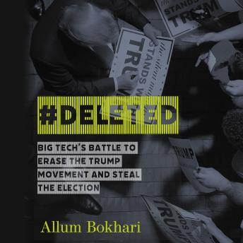 #DELETED: Big Tech's Battle to Erase the Trump Movement and Steal the Election, Audio book by Allum Bokhari