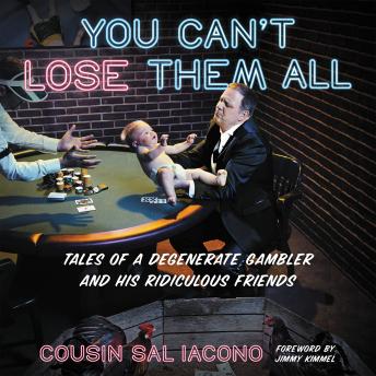 Download You Can't Lose Them All: Tales of a Degenerate Gambler and His Ridiculous Friends by Sal Iacono