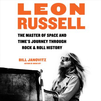 Leon Russell: The Master of Space and Time's Journey Through Rock & Roll History
