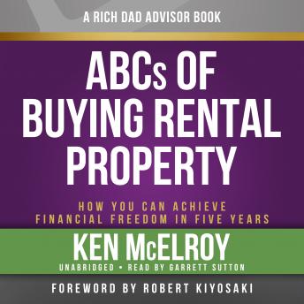 Rich Dad Advisors: ABC'S of Buying a Rental Property: How You Can Achieve Financial Freedom in Five Years, Audio book by Ken Mcelroy