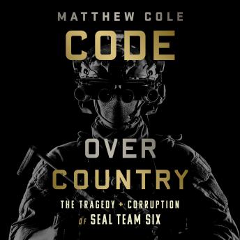 Download Code Over Country: The Tragedy and Corruption of SEAL Team Six by Matthew Cole