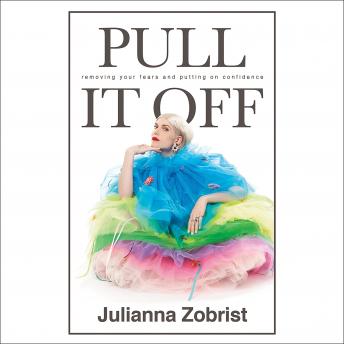 Pull It Off: Removing Your Fears and Putting On Confidence
