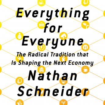 Everything for Everyone: The Radical Tradition That Is Shaping the Next Economy
