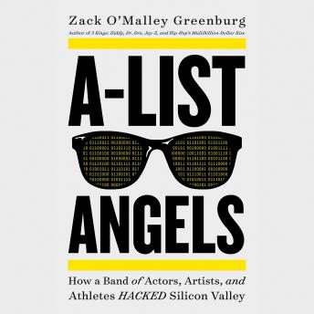 A-List Angels: How a Band of Actors, Artists, and Athletes Hacked Silicon Valley