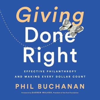 Giving Done Right: Effective Philanthropy and Making Every Dollar Count