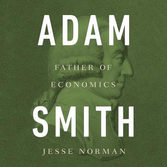 Download Adam Smith: Father of Economics by Jesse Norman