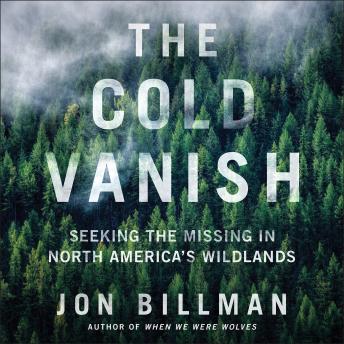 Download Cold Vanish: Seeking the Missing in North America's Wildlands by Jon Billman