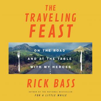 The Traveling Feast: On the Road and at the Table with My Heroes