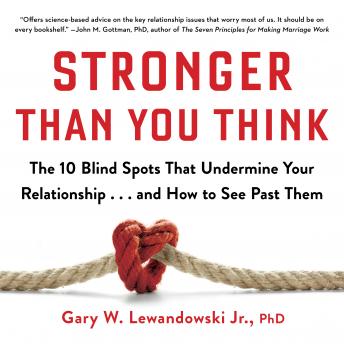 Stronger Than You Think: The 10 Blind Spots That Undermine Your Relationship...and How to See Past Them