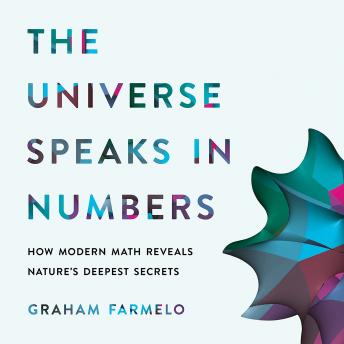 The Universe Speaks in Numbers: How Modern Math Reveals Nature's Deepest Secrets