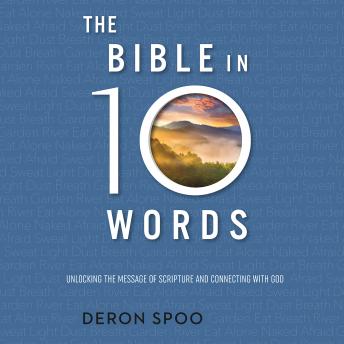 The Bible in 10 Words: Unlocking the Message of Scripture and Connecting with God