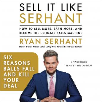Six Reasons Balls Fall and Kill Your Deal: Sales Hooks from Sell It Like Serhant with Exclusive Audio Content, Audio book by Ryan Serhant