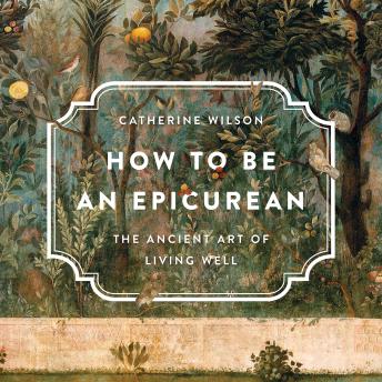 How to Be an Epicurean: The Ancient Art of Living Well sample.
