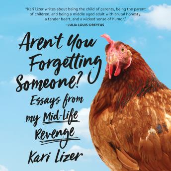 Aren't You Forgetting Someone?: Essays from My Mid-Life Revenge, Kari Lizer
