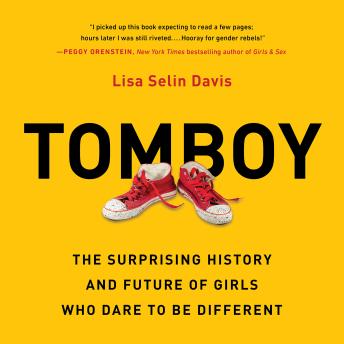 Tomboy: The Surprising History and Future of Girls Who Dare to Be Different sample.