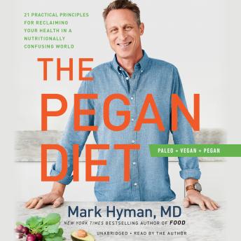 Pegan Diet: 21 Practical Principles for Reclaiming Your Health in a Nutritionally Confusing World, Audio book by Mark Hyman