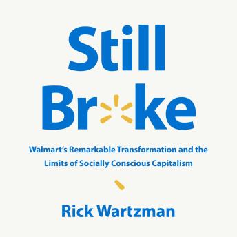 Still Broke: Walmart's Remarkable Transformation and the Limits of Socially Conscious Capitalism