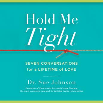 Download Hold Me Tight: Seven Conversations for a Lifetime of Love by Sue Johnson