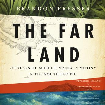 Download Far Land: 200 Years of Murder, Mania, and Mutiny in the South Pacific by Brandon Presser
