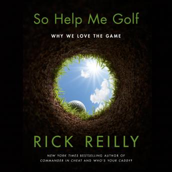 Download So Help Me Golf: Why We Love the Game by Rick Reilly