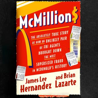 McMillions: The Absolutely True Story of How an Unlikely Pair of FBI Agents Brought Down the Most Supersized Fraud in Fast Food History