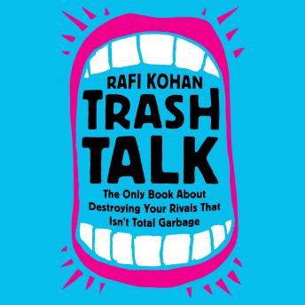 Trash Talk: The Only Book About Destroying Your Rivals That Isn't Total Garbage