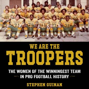 We Are the Troopers: The Women of the Winningest Team in Pro Football History