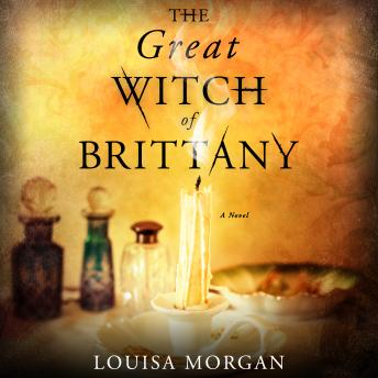 Great Witch of Brittany: A Novel, Louisa Morgan